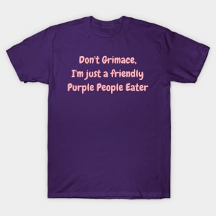 Don't Grimace, I'm Just a Friendly Purple People Eater! T-Shirt